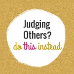 Judging Others | We Can All Do It, But We Can Also Do THIS…
