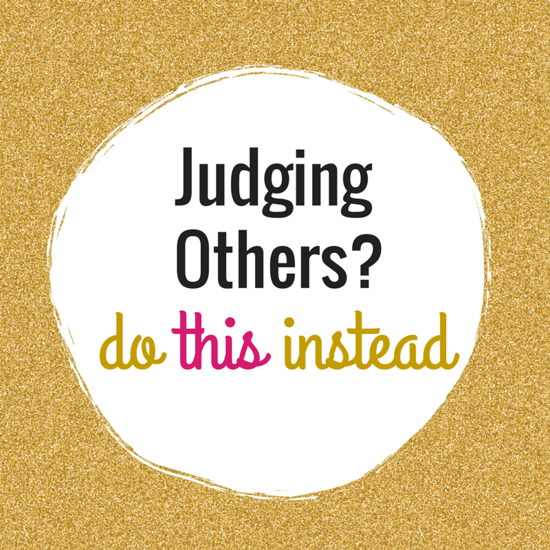 Judging Others | We Can All Do It, But We Can Also Do THIS... - Be ...