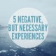 5 Terrible, Horrible, Negative, No Good Things You Should Go Through In Your Life